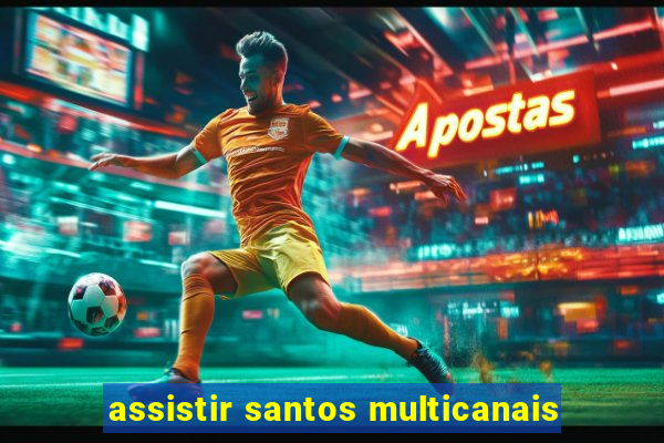 assistir santos multicanais